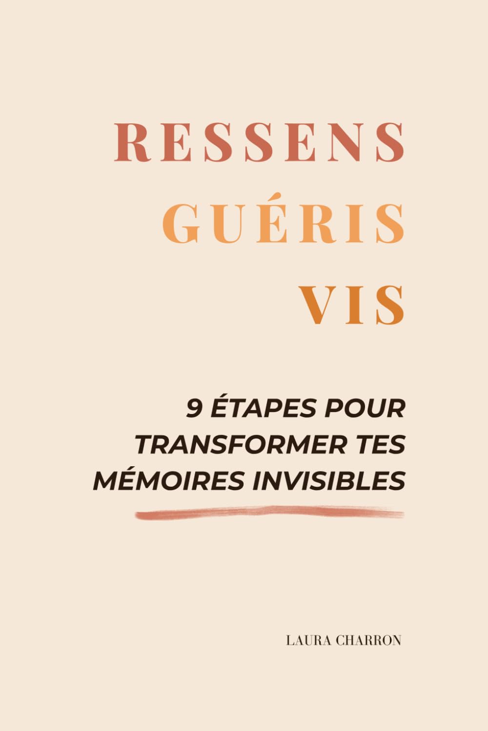 RESSENS GUÉRIS VIS: 9 étapes pour transformer tes mémoires invisibles