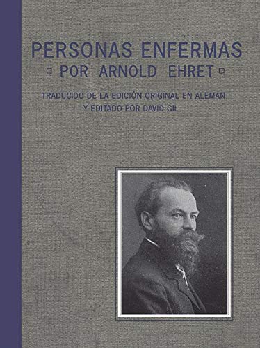 Personas Enfermas: El Factor Común en la Naturaleza de todas las Enfermedades, del Envejecimiento y la Muerte, por Arnold Ehret. Traducido del original en alemán y editado por David Gil
