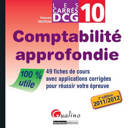 Comptabilité approfondie DCG 10 : 49 fiches de cours avec applications corrigées pour réussir votre épreuve