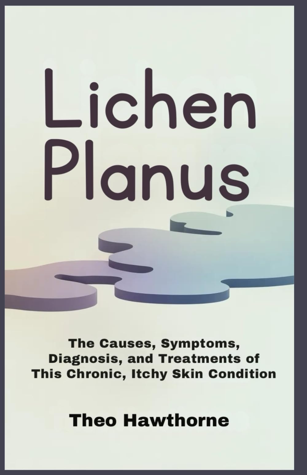 Lichen Planus: The Causes, Symptoms, Diagnosis, and Treatments of This Chronic, Itchy Skin Condition