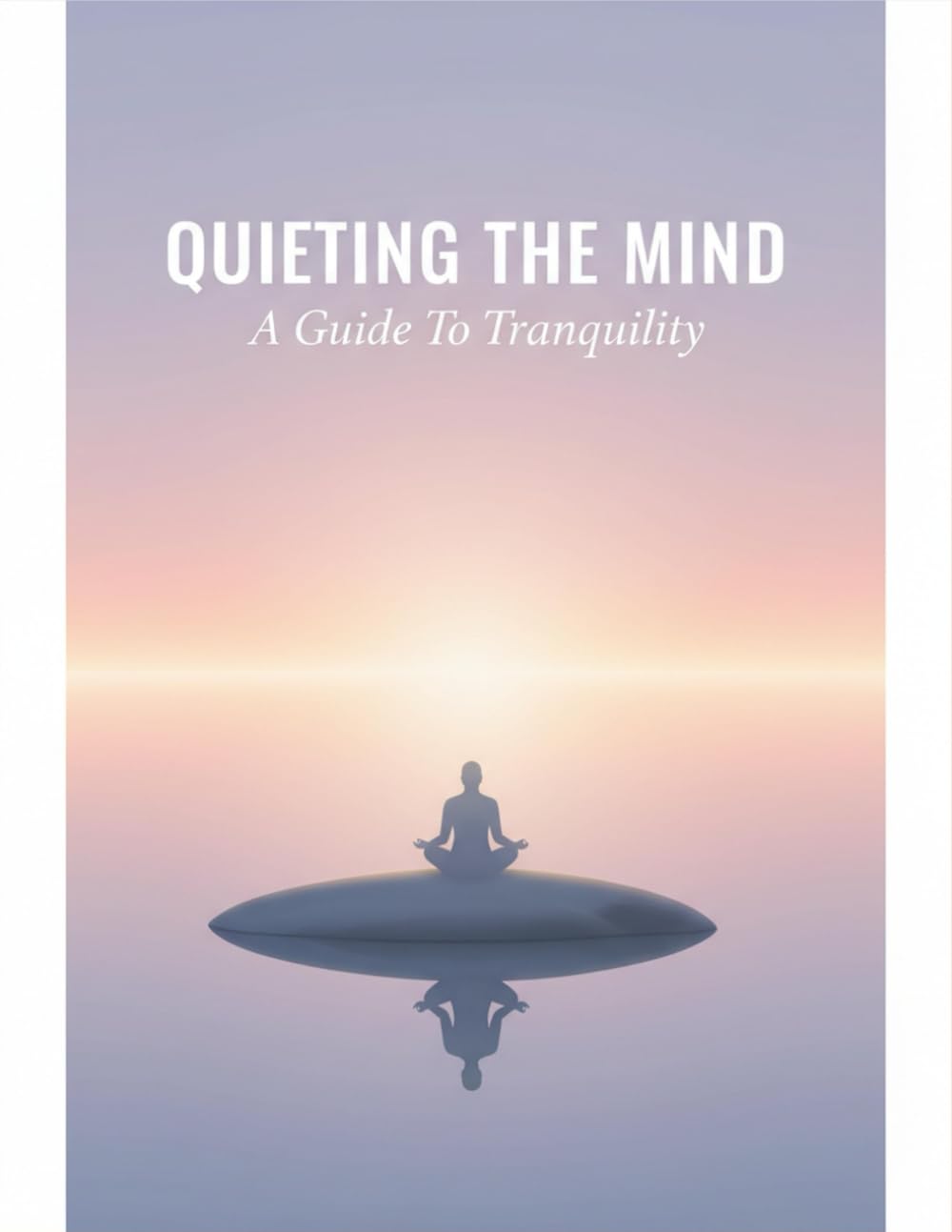 Quieting The Mind: A Guide To Tranquility