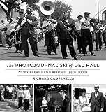 The Photojournalism of Del Hall: New Orleans and Beyond, 1950s–2000s