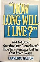 How long will I live?: And 434 other questions your doctor doesn't have time to answer and you can't afford to ask B0006XC9S2 Book Cover