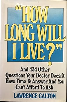 Hardcover How Long Will I Live?: And 434 Other Questions Your Doctor Doesn't Have Time to Answer and You Can't Afford to Ask Book