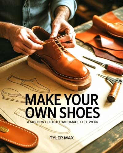 Make Your Own Shoes: A Modern Guide to Handmade Footwear