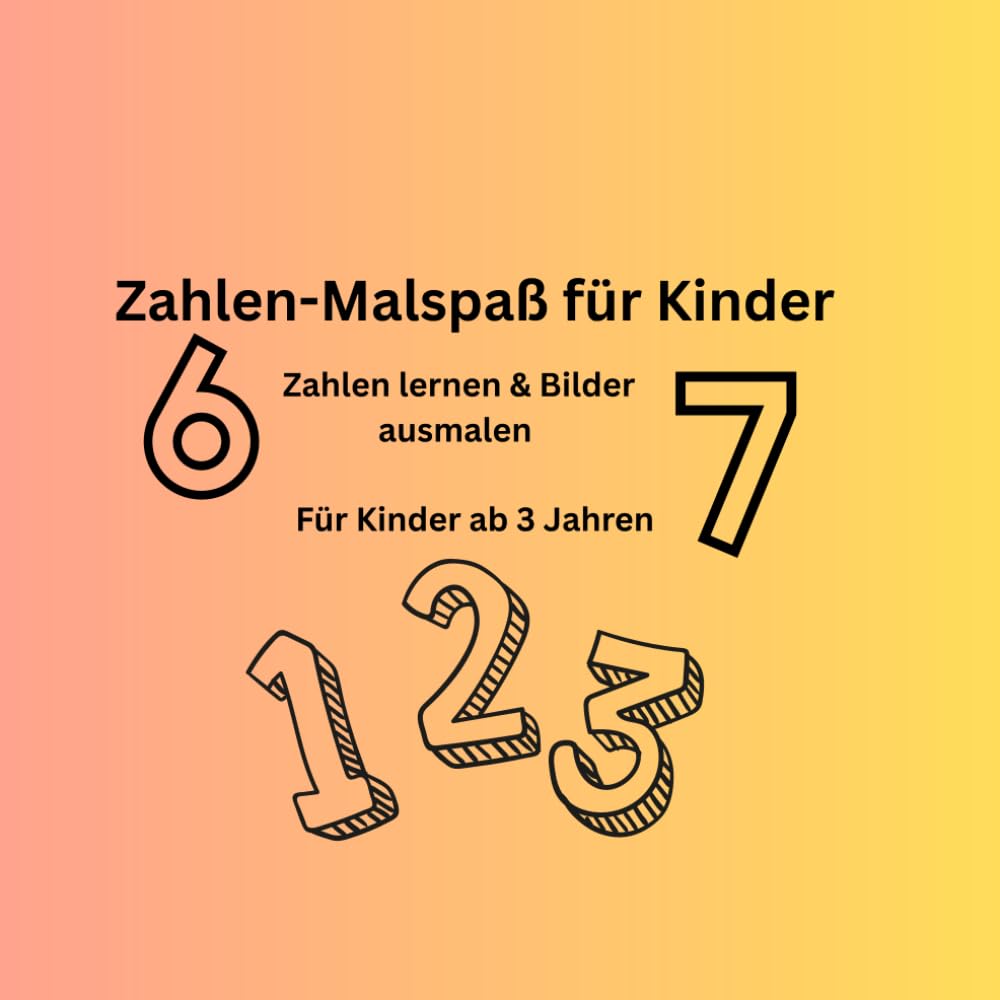 Das Zahlenausmalbuch: Zahlen lernen und Bilder ausmalen