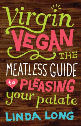 Virgin Vegan: The Meatless Guide to Pleasing Your Palate by [Linda Long]