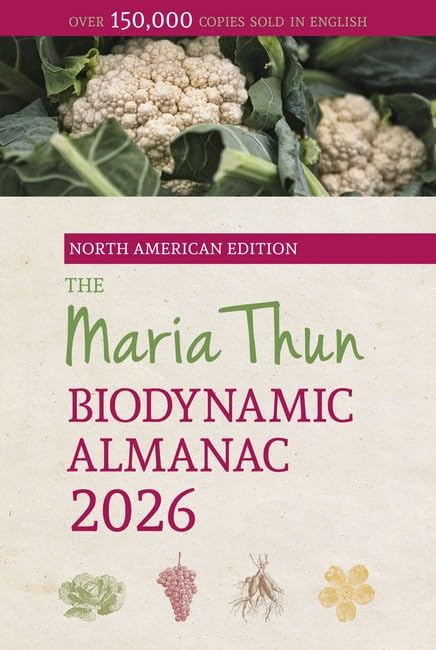 The North American Maria Thun Biodynamic Almanac: 2026 The North American Maria Thun Biodynamic Almanac: 2026