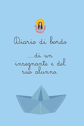 Diario di bordo: Strumento per tutti i docenti di sostegno, Ideato per registrare e raccogliere informazioni utili alla redazione del PEI e di tutta ... da utilizzare nella realtà scolastica.