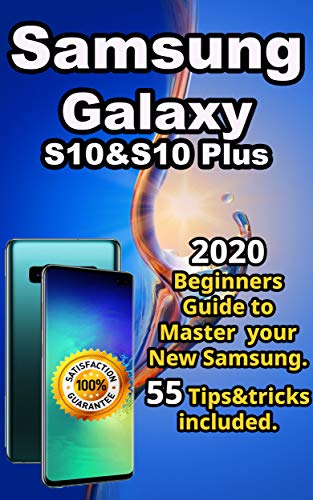 Samsung Galaxy S10 & S10 plus: 2020 Beginners Guide to Master your New Samsung . 55 Tips&tricks included .