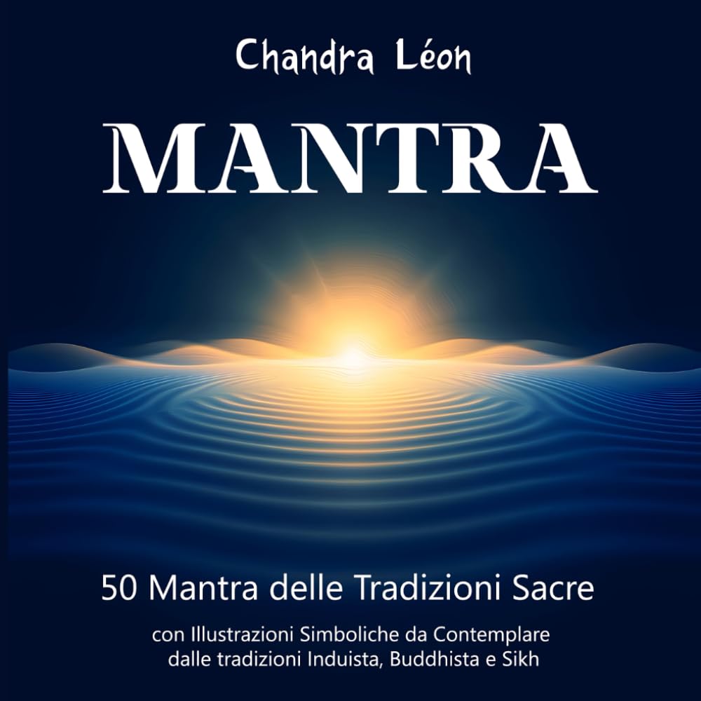 MANTRA : 50 Mantra delle Tradizioni Sacre con Illustrazioni Simboliche da Contemplare: Dalle tradizioni Induista, Buddhista e Sikh | Guida Completa con Pronuncia, Significato e Pratica Spirituale