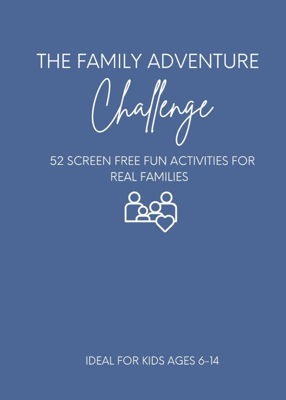Screen-Free Family Adventures: 52 Weekly Activities to Help Your Family Connect, Laugh, and Make Real Memories (The Encouragement Collective Adventure Challenge Series)