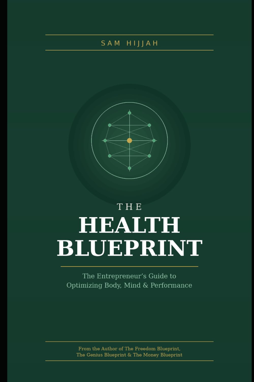 The Health Blueprint: The Entrepreneur's Guide to Optimizing Body, Mind & Performance