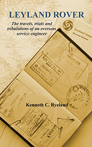 Leyland Rover: The travels, trials and tribulations of an overseas service engineer. (Memories of an Automotive Engineer Book 3)