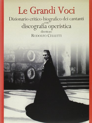 Le grandi voci. Dizionario critico-biografico dei cantanti con discografia operistica
