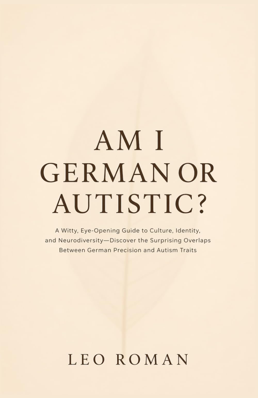 Am I German or Autistic?: A Witty, Eye-Opening Guide to Culture, Identity, and Neurodiversity—Discover the Surprising Overlaps Between German Precision and Autism Traits