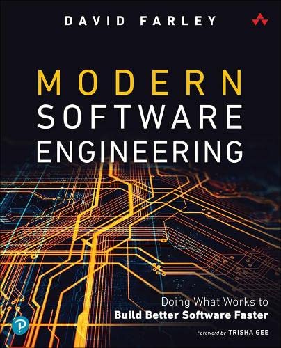  Modern Software Engineering: Doing What Works to Build Better Software Faster