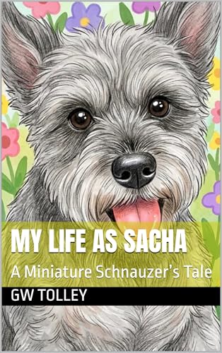 My Life as Sacha: A Miniature Schnauzer’s Tale (English Edition)
