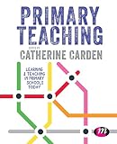 Primary Teaching: Learning and teaching in primary schools today (Primary Teaching Now)