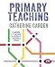 Primary Teaching: Learning and teaching in primary schools today (Primary Teaching Now)