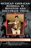 Mexican American Baseball in Houston and Southeast Texas