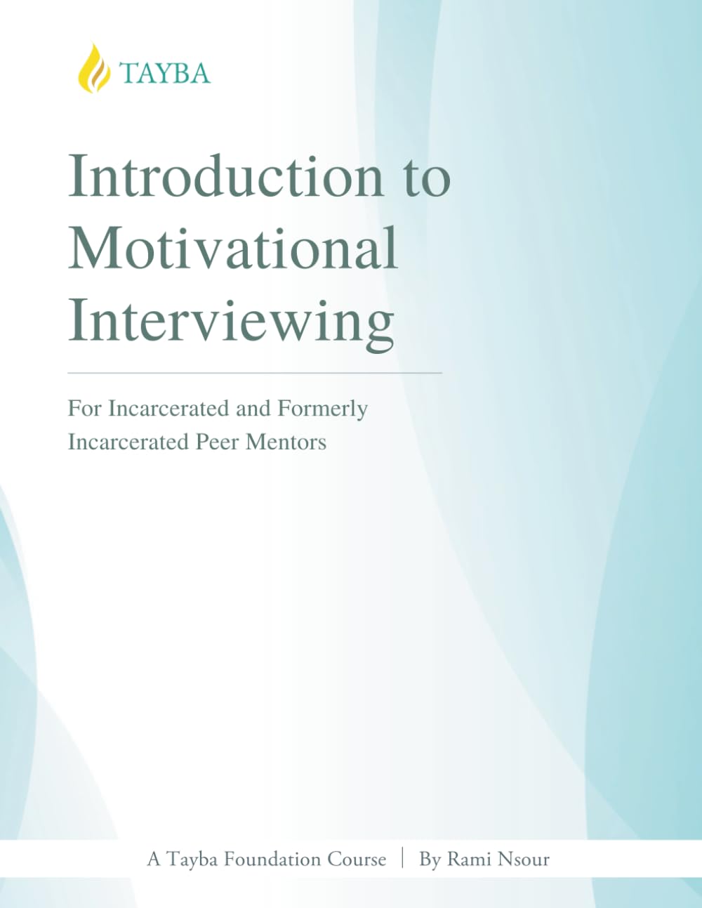Introduction to Motivational Interviewing: For Incarcerated and Formerly Incarcerated Peer Mentors (Tayba Foundation's 100-level Coursebooks)