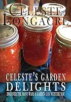 Celeste's Garden Delights: Discover the Many Ways a Garden Can Nurture You 0991653602 Book Cover