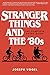 Stranger Things and the '80s: The Complete Retro Guide
