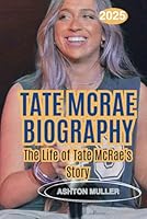 TATE MCRAE BIOGRAPHY: Tate McRae's Life Story B0F5MRYHWJ Book Cover
