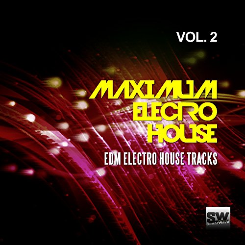 Maximum Electro House, Vol. 2 (EDM Electro House Tracks