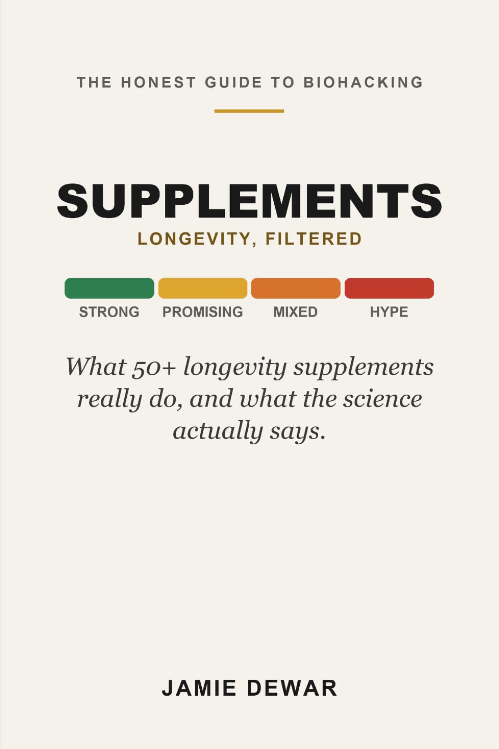 Longevity, Filtered: Supplements: The Honest, Plain-English Guide to 50+ Longevity Supplements, What They Are, Why People Take Them, and What the Science Actually Says