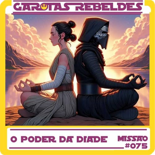 Garotas Rebeldes 075: O Poder da D&iacute;ade