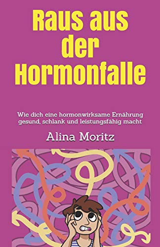 Raus aus der Hormonfalle: Wie dich eine hormonwirksame Ernährung gesund, schlank und leistungsfähi Raus aus der Hormonfalle: Wie dich eine hormonwirksame Ernährung gesund, schlank und leistungsfähi