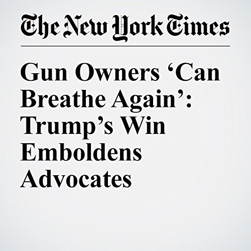 Gun Owners &lsquo;Can Breathe Again&rsquo;: Trump&rsquo;s Win Emboldens Advocates cover art