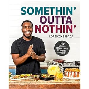 Somethin’ Outta Nothin’: 100 Creative Comfort Food Recipes for Everyone Hardcover – November 14, 2023
