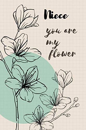 Niece You are My Flower: Gift for Niece Lined Journal to write in for Niece Large "6 x 9", 120 pages