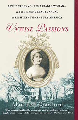 Unwise Passions: A True Story of a Remarkable Woman---and the First Great Scandal of Eighteenth-Century America