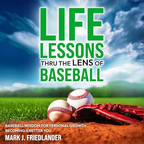 Life Lessons Thru the Lens of Baseball by Mark J Friedlander episode artwork