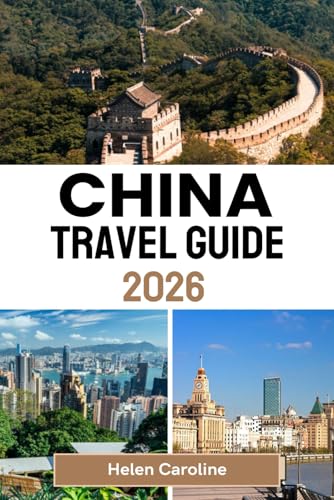 CHINA Travel Guide 2026: A traveler’s roadmap to China’s icons, hidden gems, and authentic local experiences across every region