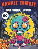 Kawaii Zombie Coloring Book: 50 Cute & Creepy Designs, Perfect for Girls, Boys, Teens, Adults, Any Age Who Loves Adorable Horror! B0DFGK98RD Book Cover