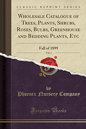 Wholesale Catalogue of Trees, Plants, Shrubs, Roses, Bulbs, Greenhouse and Bedding Plants, Etc, Vol. 2