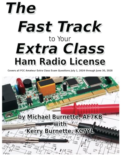 The Fast Track to Your Extra Class Ham Radio License: Covers All Questions for Exams Given July 1, 2024 through June 30, 2028 (Fast Track Ham License Series)