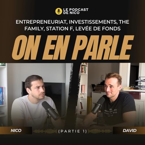 Page de couverture de ENTREPRENEURIAT, INVESTISSEMENTS, LEVÉES DE FONDS, THE FAMILY, STATION F... On en parle avec David Laroque (partie 1)
