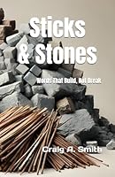 Sticks & Stones: Words That Build, Not Break B0DFGQZZMB Book Cover