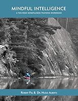 Mindful Intelligence: A Ten Week Mindfulness Training Workbook 1979404496 Book Cover