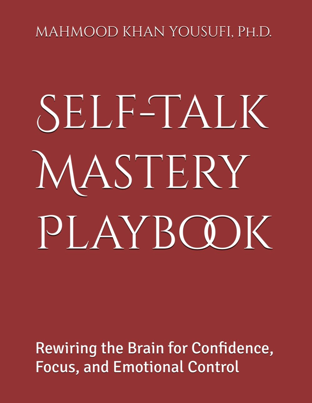 Self-Talk Mastery Playbook: Rewiring the Brain for Confidence, Focus, and Emotional Control