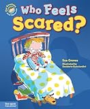 Who Feels Scared?: A book about being afraid (Our Emotions and Behavior)