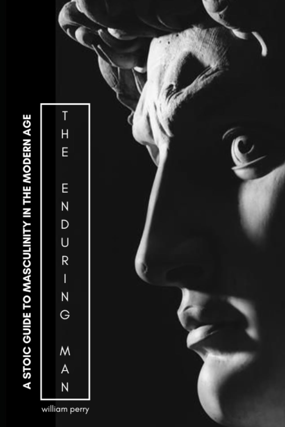 The Enduring Man: A Stoic Framework for Strength, Discipline, and Masculinity in the Modern World