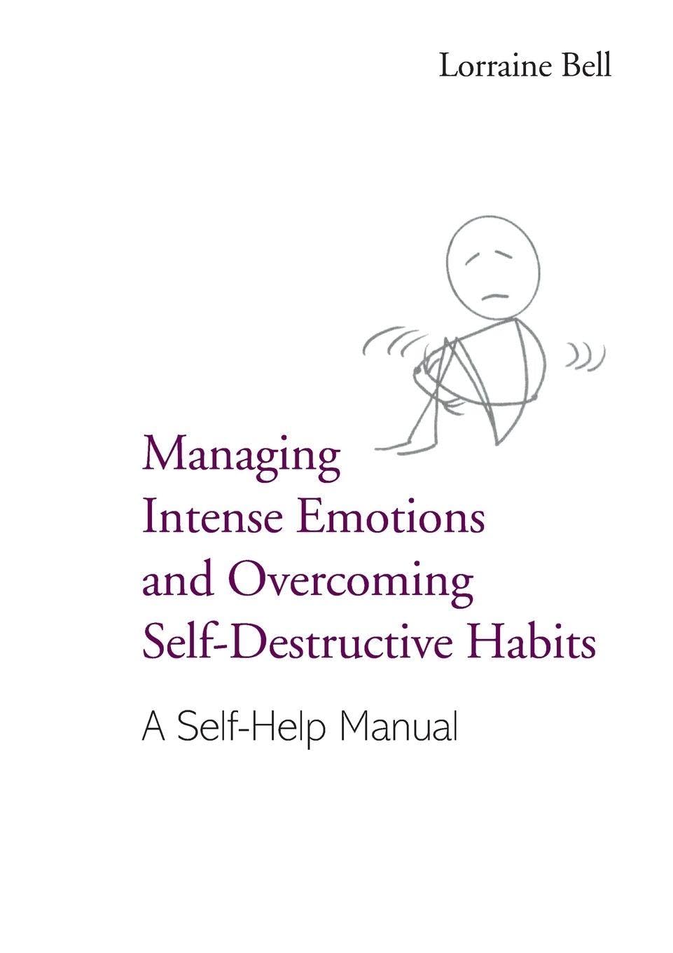 Managing Intense Emotions and Overcoming Self-Destructive Habits: A Self-Help Manual