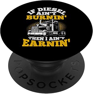 If Diesel Ain't Burnin' Then I Ain't Earning Truck Driver PopSockets Swappable PopGrip